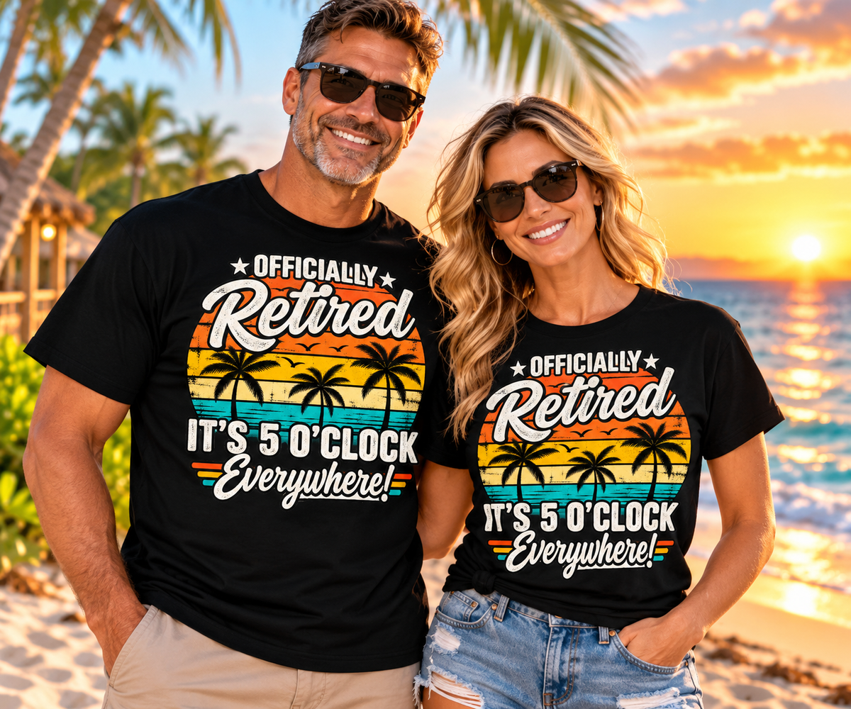 Officially Retired - It's 5 O'Clock Everywhere